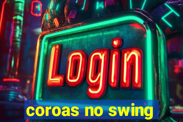 coroas no swing